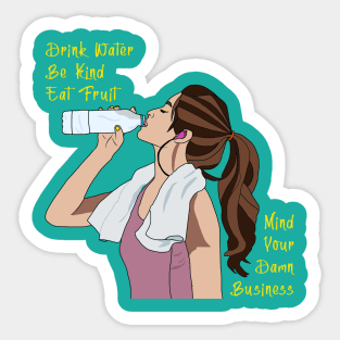 Drink Water Be Kind Eat Fruit Mind Your Business Sticker